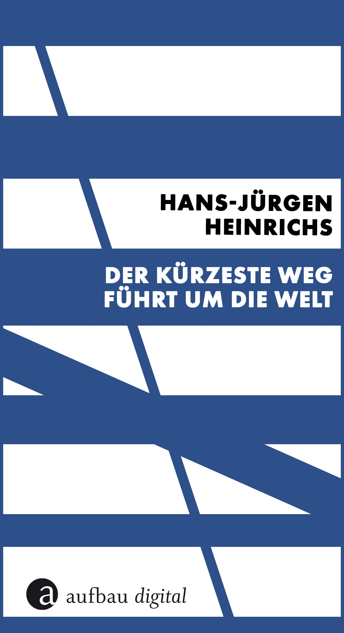Der kürzeste Weg führt um die Welt HansJürgen Heinrich