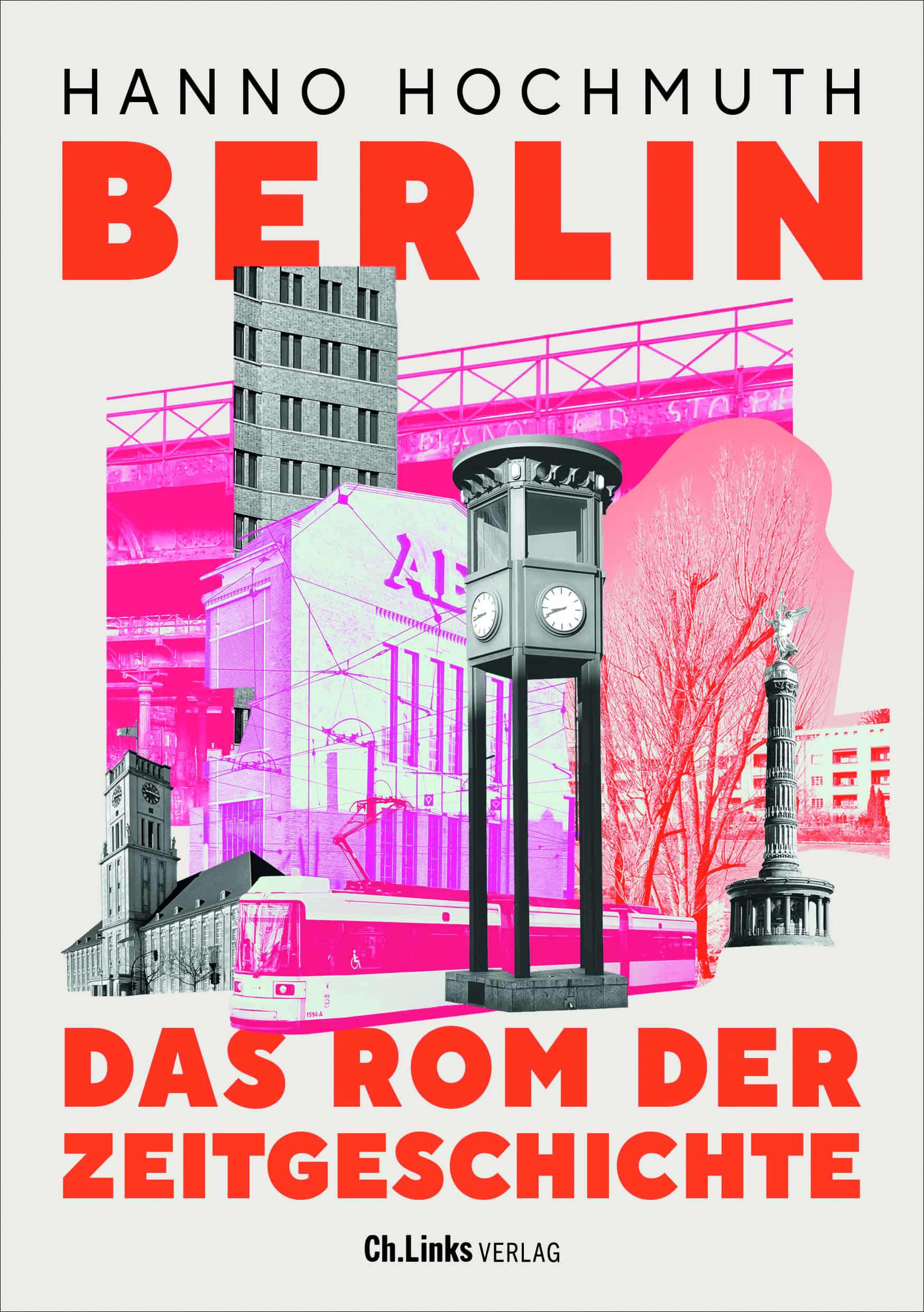 Berlin. Das Rom der Zeitgeschichte Hanno Hochmuth Aufbau
