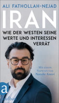 Iran – Wie der Westen seine Werte und Interessen verrät 