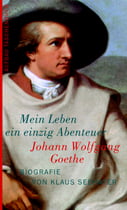 Johann Wolfgang Goethe. Mein Leben ein einzig Abenteuer