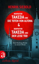 Inspektor Takeda und die Toten von Altona &amp; Inspektor Takeda und der leise Tod