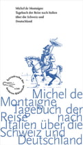 Tagebuch der Reise nach Italien über die Schweiz und Deutschland von 1580 bis 1581