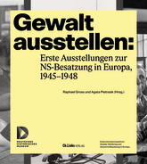 Gewalt ausstellen: Erste Ausstellungen zur NS-Besatzung in Europa, 1945–1948