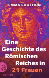 Eine Geschichte des Römischen Reiches in 21 Frauen