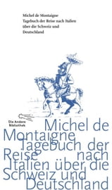 Tagebuch der Reise nach Italien über die Schweiz und Deutschland von 1580 bis 1581