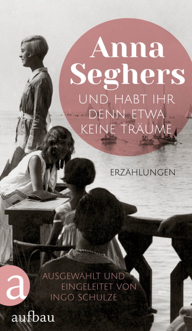 Anna Seghers, Und habt ihr denn etwa keine Träume, Cover