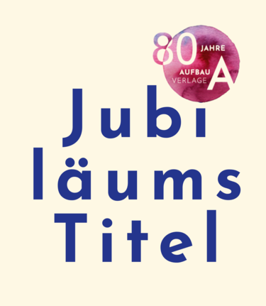 Grafik mit Schrift "Jubiläumstitel" und 80 Jahre Aufbau Verlage Jubiläumslogo