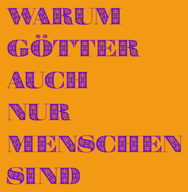 Grafik mit Text: "Warum Götter auch nur Menschen sind"