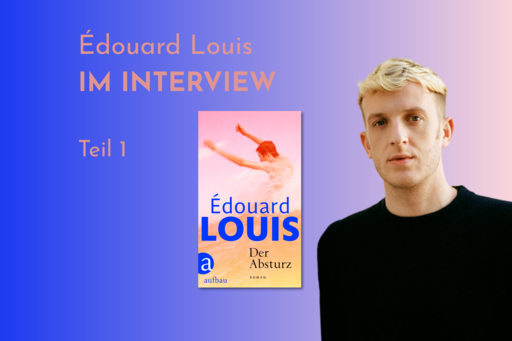 Banner mit Portrait von èdouard Louis und Cover von Der Absturz. Text: "Édouard im Interview Teil 1"