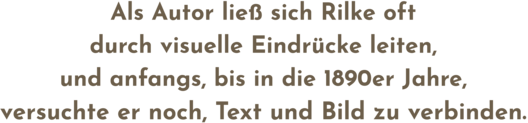 Zitatgrafik aus Interview, Text: &quot;Als Autor ließ sich Rilke oft durch visuelle Eindrücke leiten, und anfangs, bis in die 1890er Jahre, versuchte er noch, Text und Bild zu verbinden.&quot;