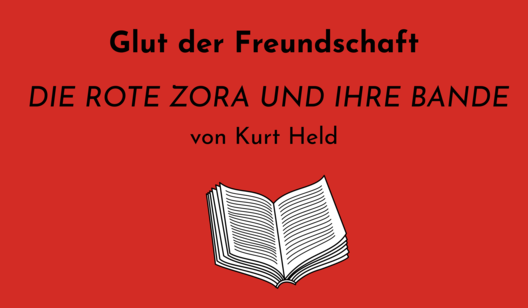 Grafik mit Text: &quot;Glut der Freundschaft   DIE ROTE ZORA UND IHRE BANDE von Kurt Held&quot; und Illustration eines Buches.