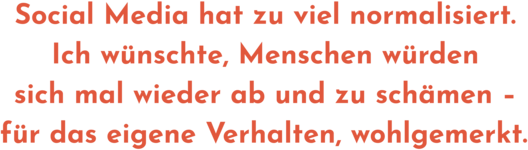 Zitatgrafik aus Interview mit Elina Penner. Text: &quot;Social Media hat zu viel normalisiert. Ich wünschte, Menschen würden sich mal wieder ab und zu schämen – für das eigene Verhalten, wohlgemerkt.&quot;