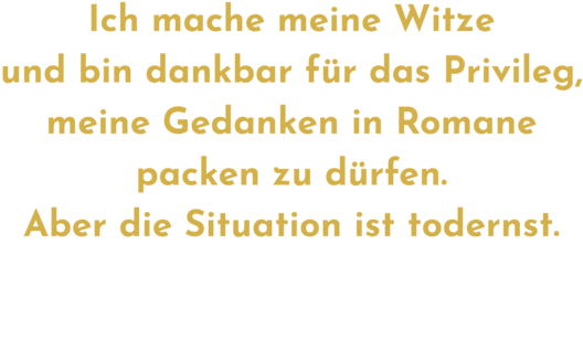 Zitatgrafik aus Interview mit Elina Penner. Text: &quot;Ich mache meine Witze und bin dankbar für das Privileg, meine Gedanken in Romane packen zu dürfen. Aber die Situation ist todernst.&quot;
