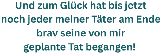 Zitatgrafik aus Interview mit Petra Johann. Text: &quot;Und zum Glück hat bis jetzt noch jeder meiner Täter am Ende brav seine von mir geplante Tat begangen! &quot;