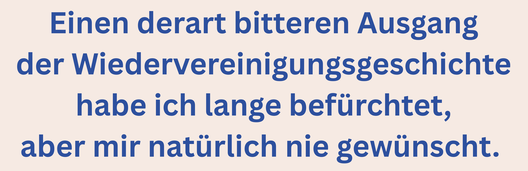 Zitatgrafik aus Interview mit Jana Hensel. Text: "Einen derart bitteren Ausgang der Wiedervereinigungsgeschichte habe ich lange befürchtet, aber mir natürlich nie gewünscht."