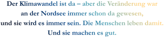 Zitatgrafik aus Interview mit Juliane Heinemann. Text: "Der Klimawandel ist da – aber die Veränderung war an der Nordsee immer schon da gewesen, und sie wird es immer sein. Die Menschen leben damit. Und sie machen es gut."