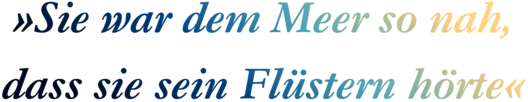 Zitatgrafik aus Interview mit Juliane Heinemann. Text: "Sie war dem Meer so nah, dass sie sein Flüstern hörte"