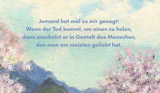 Zitatgrafik mit Covermotiv von Die letzte Liebe der Hui-wan im Hintergrund und Text: "Jemand hat mal zu mir gesagt: Wenn der Tod kommt, um einen zu holen, dann erscheint er in Gestalt des Menschen, den man am meisten geliebt hat."