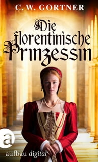 C.W. Gortner, Die florentinische Prinzessin, Cover