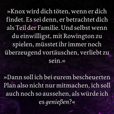 Zitat-Grafik Kaylie Smith, Enchantra. Text: »Knox wird dich töten, wenn er dich findet. Es sei denn, er betrachtet dich als Teil der Familie. Und selbst wenn du einwilligst, mit Rowington zu spielen, müsstet ihr immer noch überzeugend vortäuschen, verliebt zu sein.« »Dann soll ich bei eurem bescheuerten Plan also nicht nur mitmachen, ich soll auch noch so aussehen, als würde ich es genießen?«