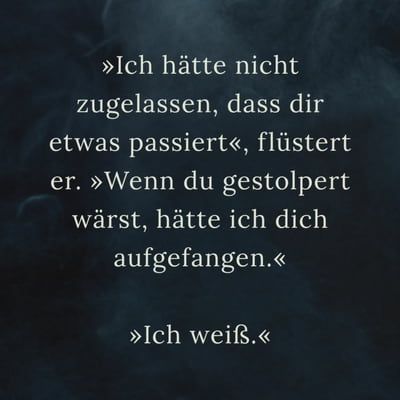 Zitatgrafik aus  Mimi Lylling, My Haunted Heart. Text: &quot;»Ich hätte nicht zugelassen, dass dir etwas passiert«, flüstert er. »Wenn du gestolpert wärst, hätte ich dich aufgefangen.«  »Ich weiß.««&quot;