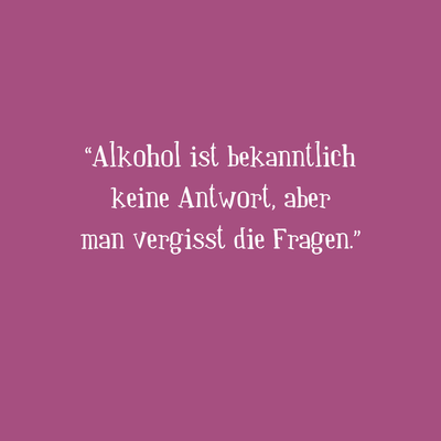 Zitatgrafik mit lila Hintergrund und Text »Alkohol ist bekanntlich keine Antwort, aber man vergisst die Fragen.«