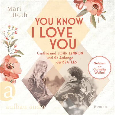 You know I love you – Cynthia und John Lennon und die Anfänge der Beatles