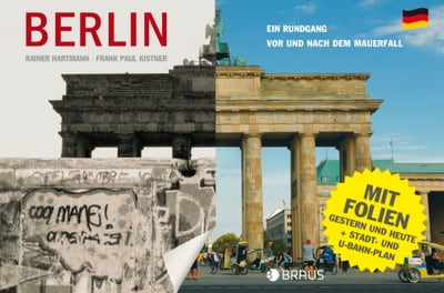 Berlin. Ein Rundgang vor und nach dem Mauerfall