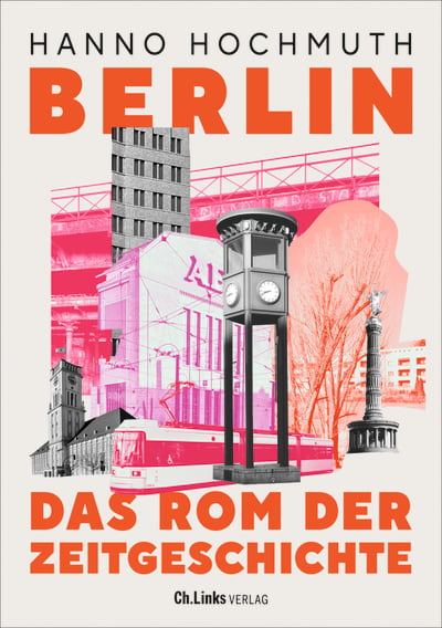 Berlin. Das Rom der Zeitgeschichte