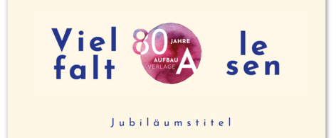 Jubiläumslogo 80 Jahre Aufbau Verlage mit Schrift &quot;Vielfalt lesen – Jubiläumstitel&quot;
