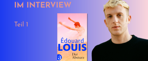 Banner mit Portrait von èdouard Louis und Cover von Der Absturz. Text: &quot;Édouard im Interview Teil 1&quot;