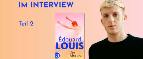 Banner mit Portrait von èdouard Louis und Cover von Der Absturz. Text: &quot;Édouard im Interview Teil 2&quot;