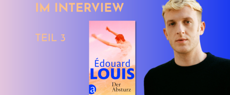 Banner mit Portrait von èdouard Louis und Cover von Der Absturz. Text: &quot;Édouard im Interview Teil 3&quot;