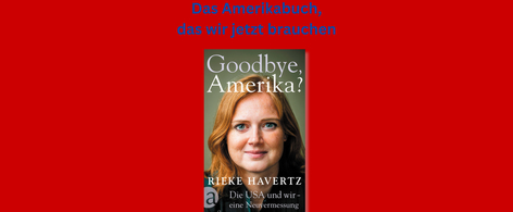 Banner mit Cover von Rieke Havertz, Goodbye, Amerika? und Text: &quot;Das Amerikabuch, das wir jetzt brauchen&quot;