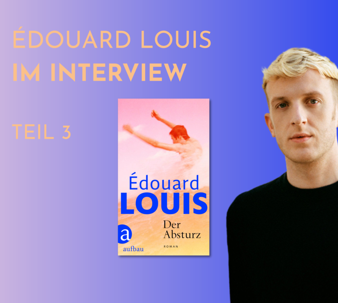 Banner mit Portrait von èdouard Louis und Cover von Der Absturz. Text: &quot;Édouard im Interview Teil 3&quot;