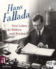 Hans Fallada: Sein Leben in Bildern und Briefen