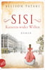 Sisi - Kaiserin wider Willen (Außergewöhnliche Frauen zwischen Aufbruch und Liebe, Bd. 8)