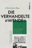 Die verhandelte &quot;Wende&quot;